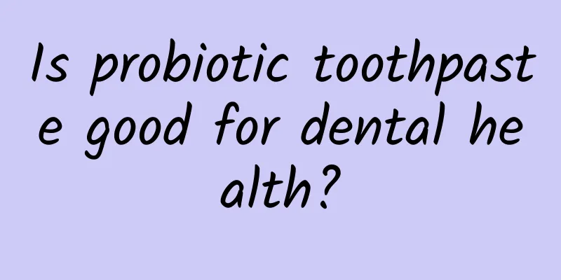 Is probiotic toothpaste good for dental health?