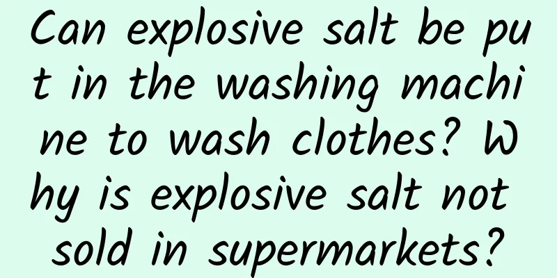 Can explosive salt be put in the washing machine to wash clothes? Why is explosive salt not sold in supermarkets?