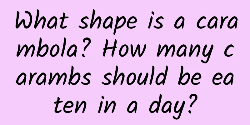 What shape is a carambola? How many carambs should be eaten in a day?
