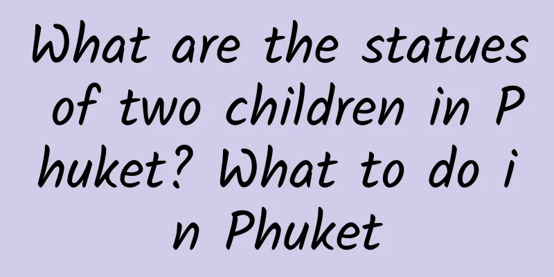 What are the statues of two children in Phuket? What to do in Phuket