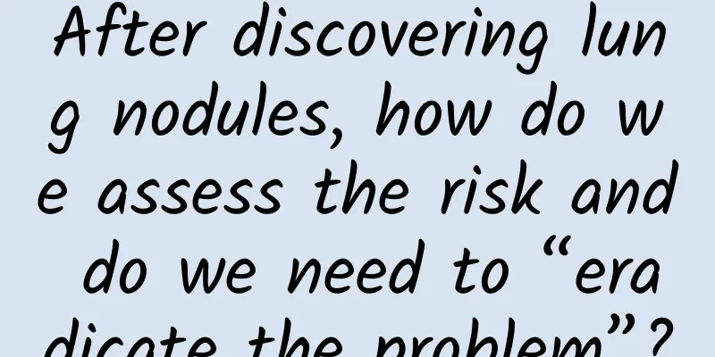 After discovering lung nodules, how do we assess the risk and do we need to “eradicate the problem”?