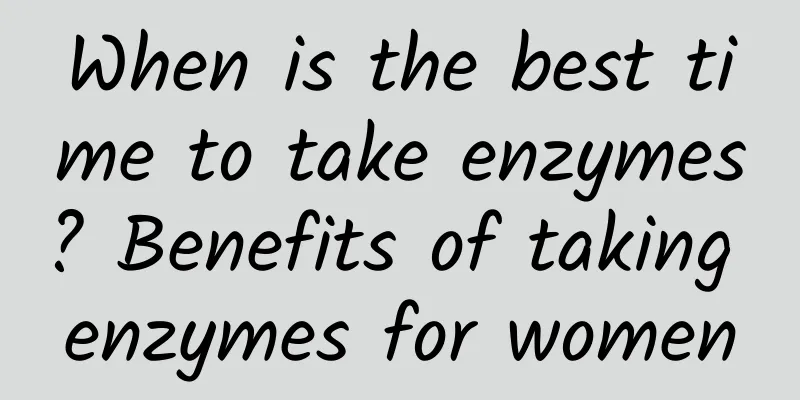 When is the best time to take enzymes? Benefits of taking enzymes for women