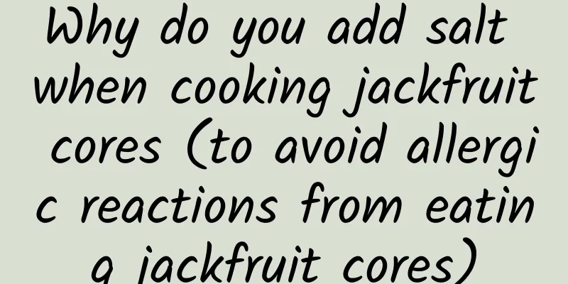 Why do you add salt when cooking jackfruit cores (to avoid allergic reactions from eating jackfruit cores)