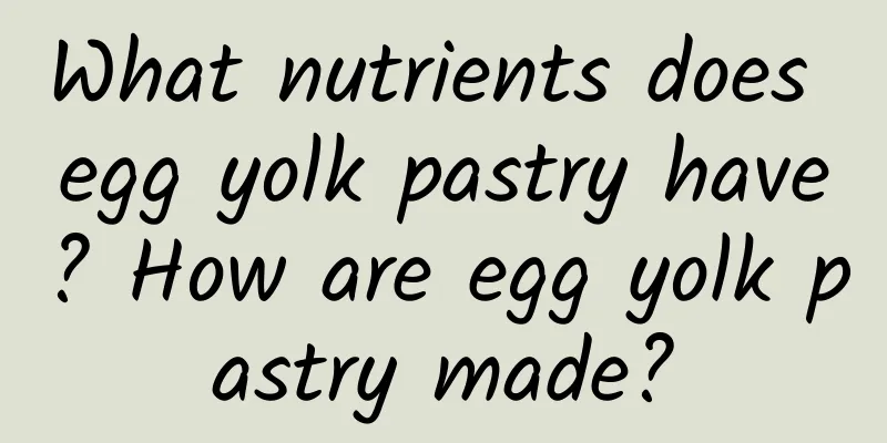 What nutrients does egg yolk pastry have? How are egg yolk pastry made?