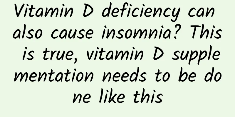 Vitamin D deficiency can also cause insomnia? This is true, vitamin D supplementation needs to be done like this