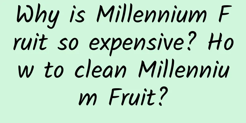 Why is Millennium Fruit so expensive? How to clean Millennium Fruit?