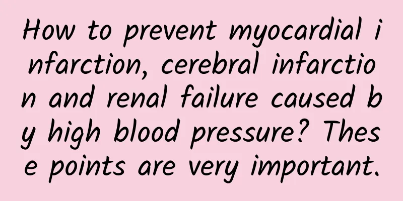 How to prevent myocardial infarction, cerebral infarction and renal failure caused by high blood pressure? These points are very important.