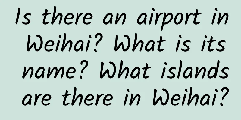Is there an airport in Weihai? What is its name? What islands are there in Weihai?