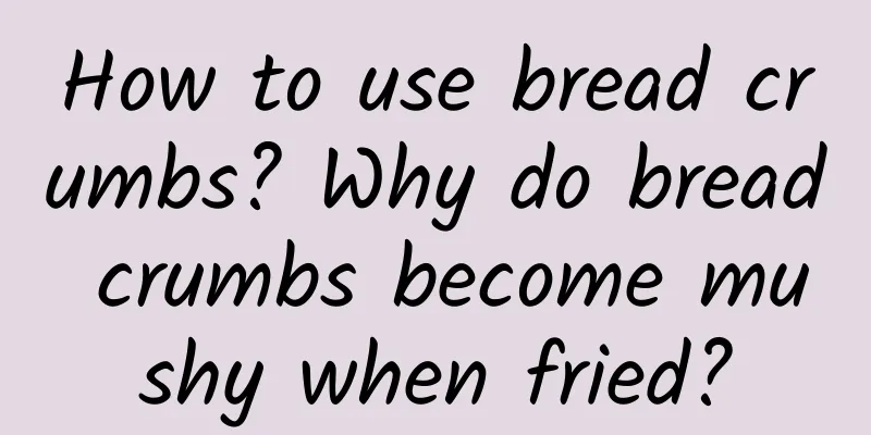 How to use bread crumbs? Why do bread crumbs become mushy when fried?