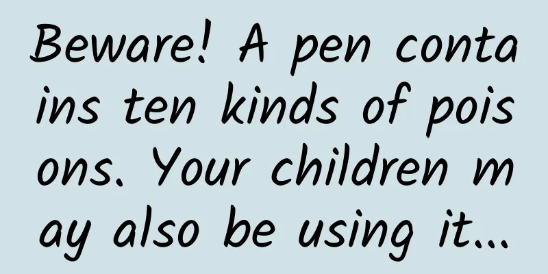 Beware! A pen contains ten kinds of poisons. Your children may also be using it...