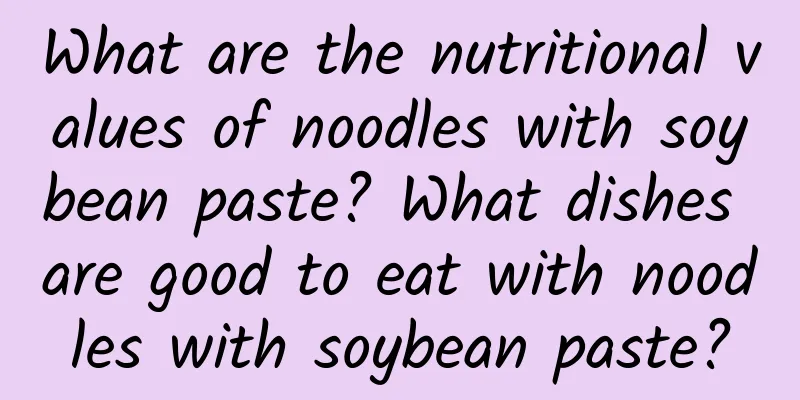 What are the nutritional values ​​of noodles with soybean paste? What dishes are good to eat with noodles with soybean paste?