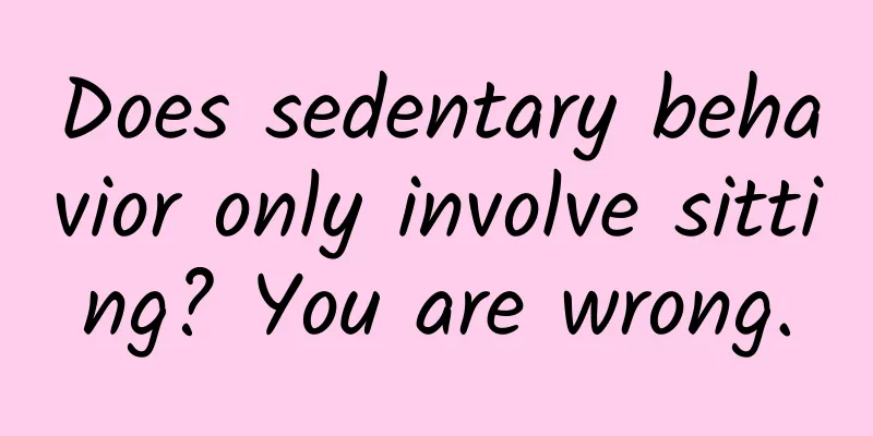 Does sedentary behavior only involve sitting? You are wrong.