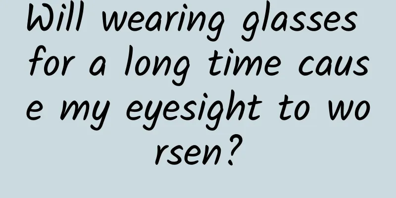 Will wearing glasses for a long time cause my eyesight to worsen?