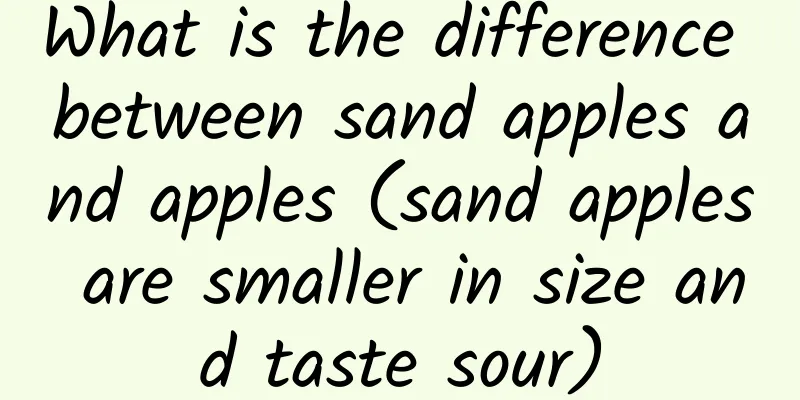 What is the difference between sand apples and apples (sand apples are smaller in size and taste sour)