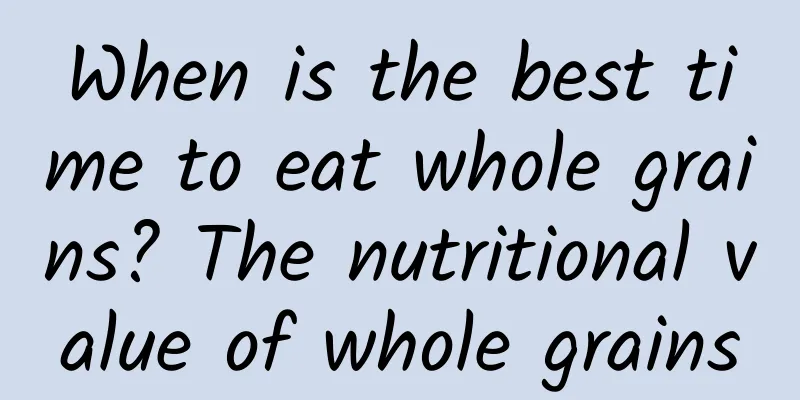 When is the best time to eat whole grains? The nutritional value of whole grains