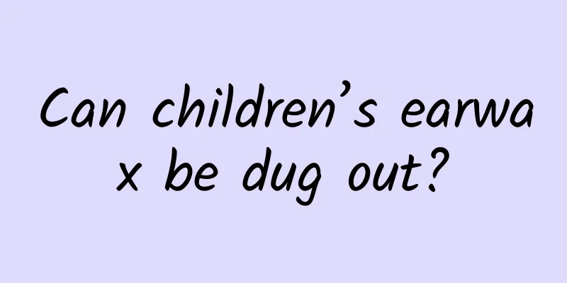 Can children’s earwax be dug out?