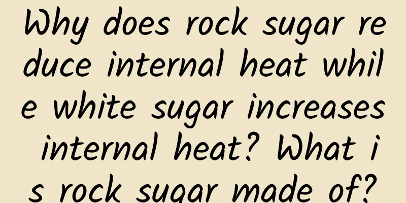 Why does rock sugar reduce internal heat while white sugar increases internal heat? What is rock sugar made of?