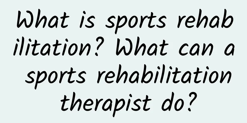What is sports rehabilitation? What can a sports rehabilitation therapist do?