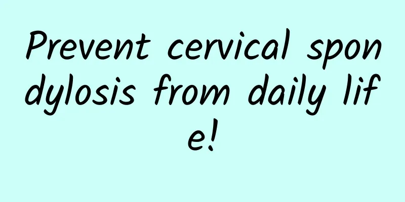 Prevent cervical spondylosis from daily life!