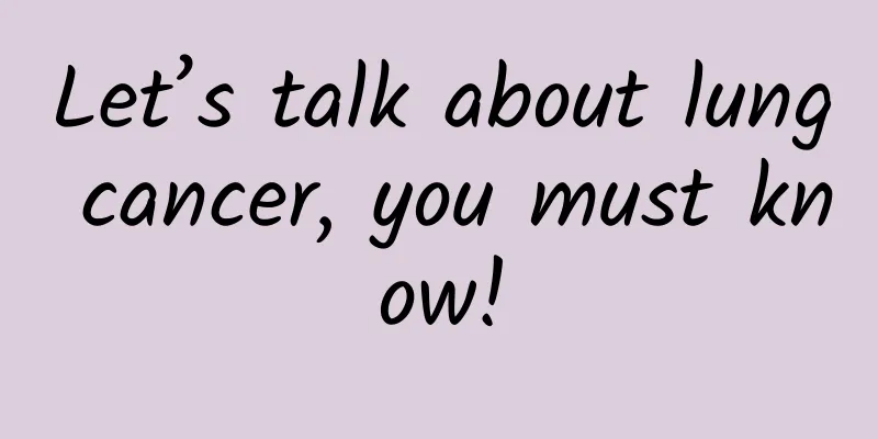 Let’s talk about lung cancer, you must know!