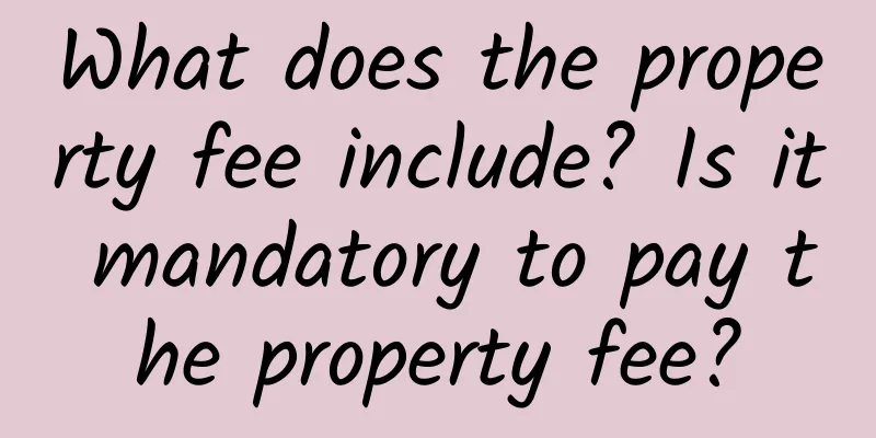 What does the property fee include? Is it mandatory to pay the property fee?