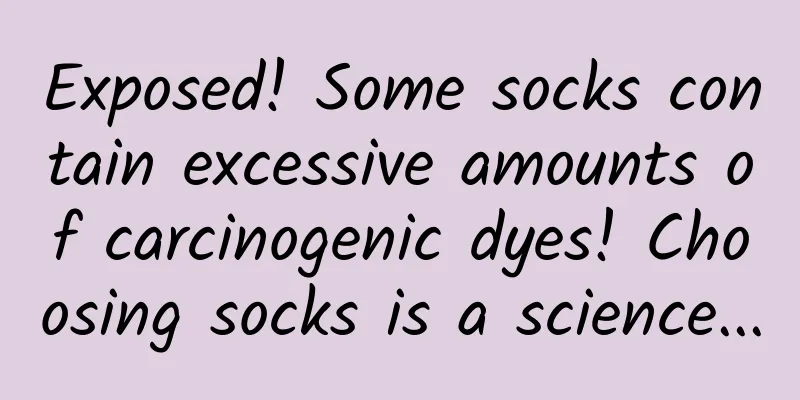 Exposed! Some socks contain excessive amounts of carcinogenic dyes! Choosing socks is a science...