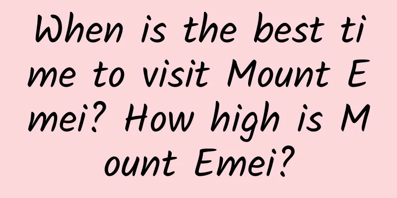When is the best time to visit Mount Emei? How high is Mount Emei?