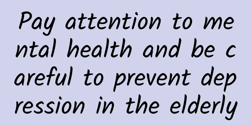 Pay attention to mental health and be careful to prevent depression in the elderly