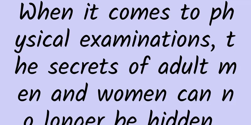 When it comes to physical examinations, the secrets of adult men and women can no longer be hidden...
