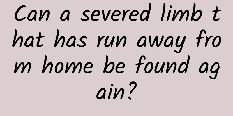 Can a severed limb that has run away from home be found again?
