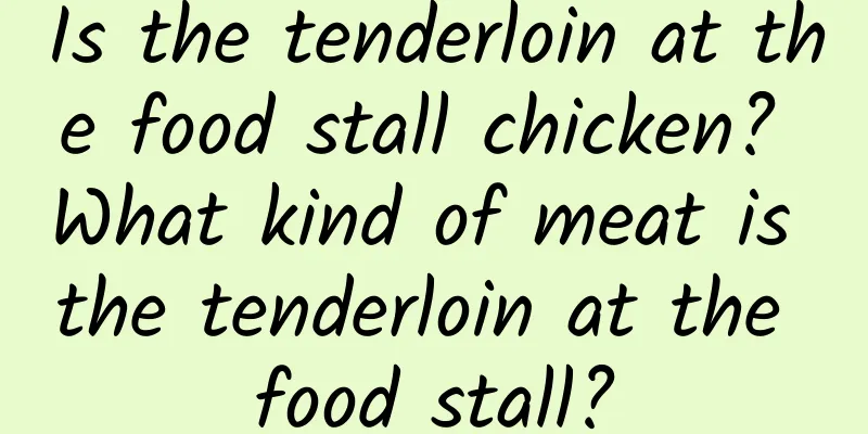 Is the tenderloin at the food stall chicken? What kind of meat is the tenderloin at the food stall?