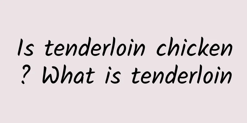 Is tenderloin chicken? What is tenderloin