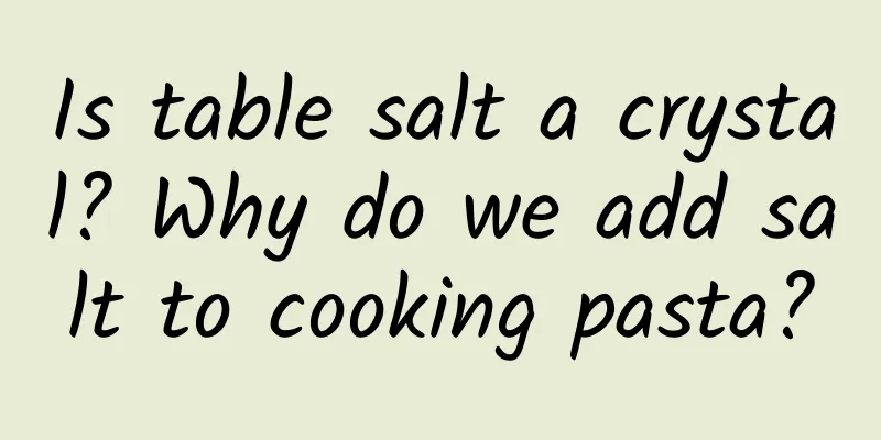 Is table salt a crystal? Why do we add salt to cooking pasta?