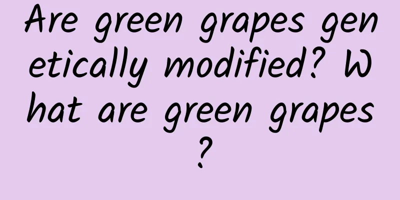 Are green grapes genetically modified? What are green grapes?