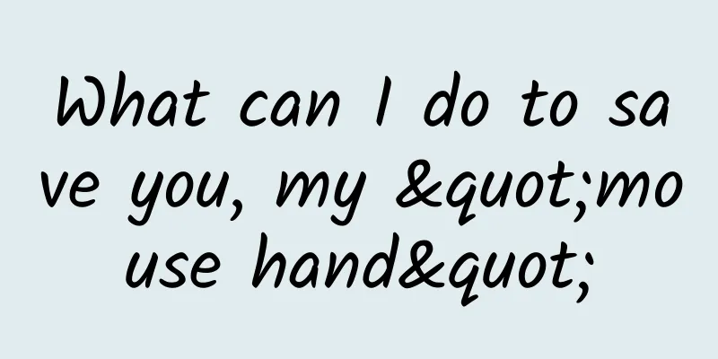 What can I do to save you, my "mouse hand"