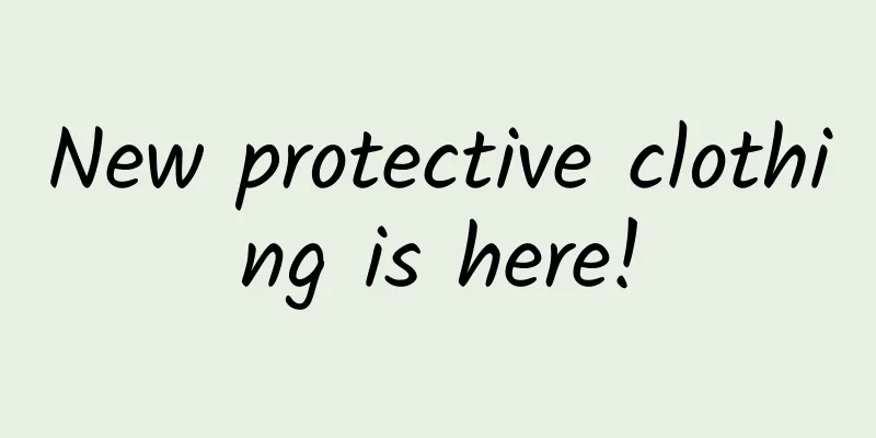 New protective clothing is here!