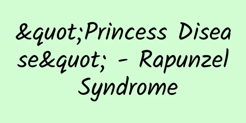 "Princess Disease" - Rapunzel Syndrome