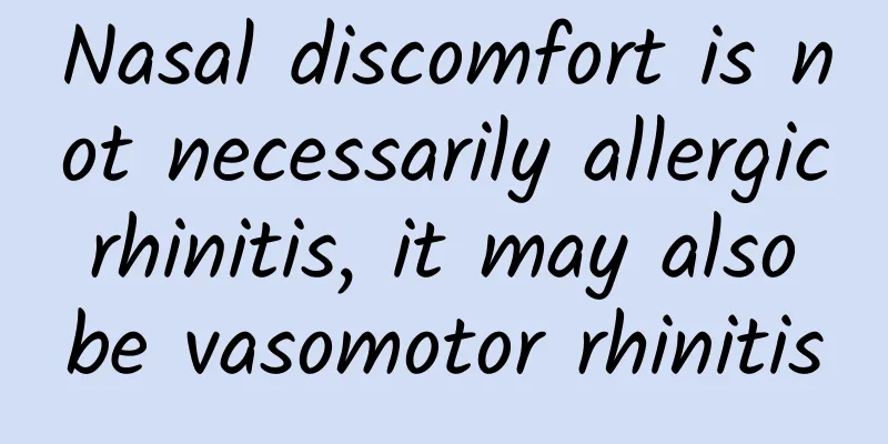 Nasal discomfort is not necessarily allergic rhinitis, it may also be vasomotor rhinitis
