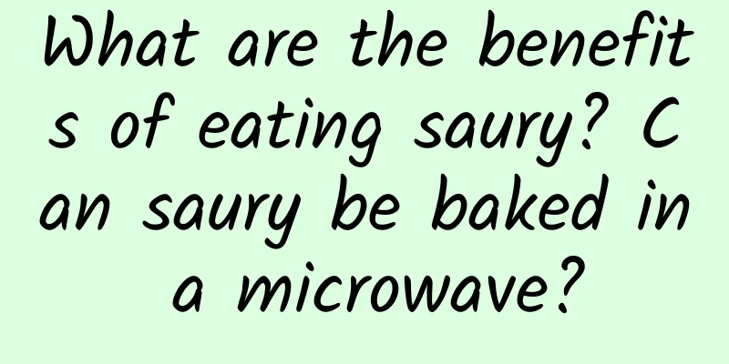 What are the benefits of eating saury? Can saury be baked in a microwave?