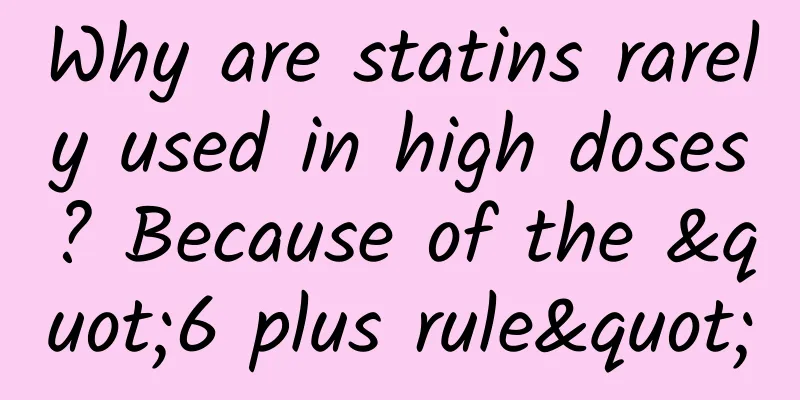 Why are statins rarely used in high doses? Because of the "6 plus rule"