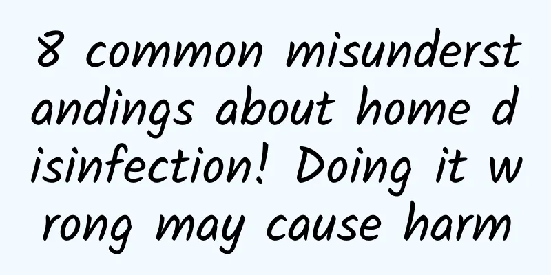8 common misunderstandings about home disinfection! Doing it wrong may cause harm