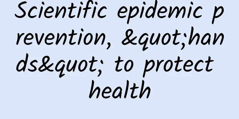 Scientific epidemic prevention, "hands" to protect health