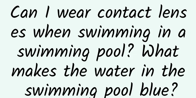 Can I wear contact lenses when swimming in a swimming pool? What makes the water in the swimming pool blue?