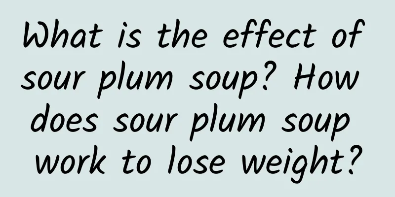 What is the effect of sour plum soup? How does sour plum soup work to lose weight?