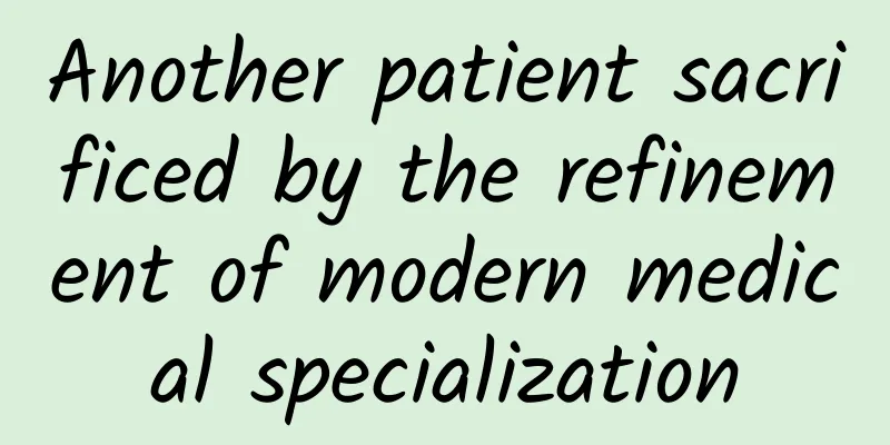 Another patient sacrificed by the refinement of modern medical specialization