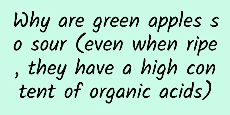 Why are green apples so sour (even when ripe, they have a high content of organic acids)