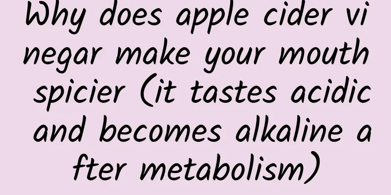 Why does apple cider vinegar make your mouth spicier (it tastes acidic and becomes alkaline after metabolism)