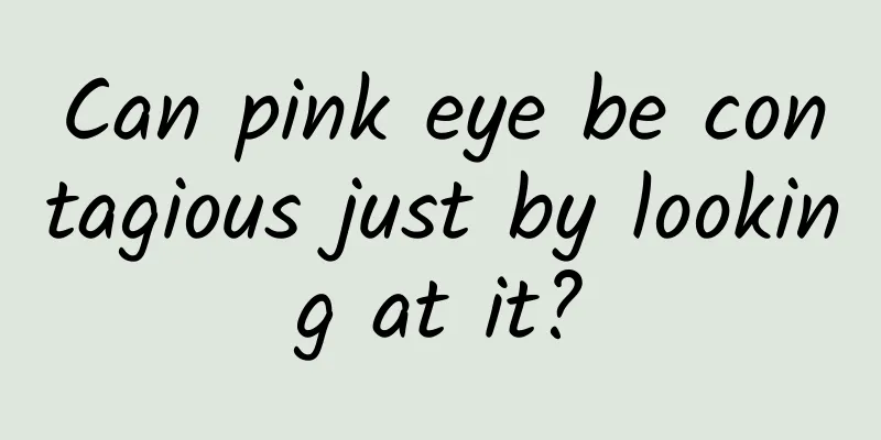 Can pink eye be contagious just by looking at it?