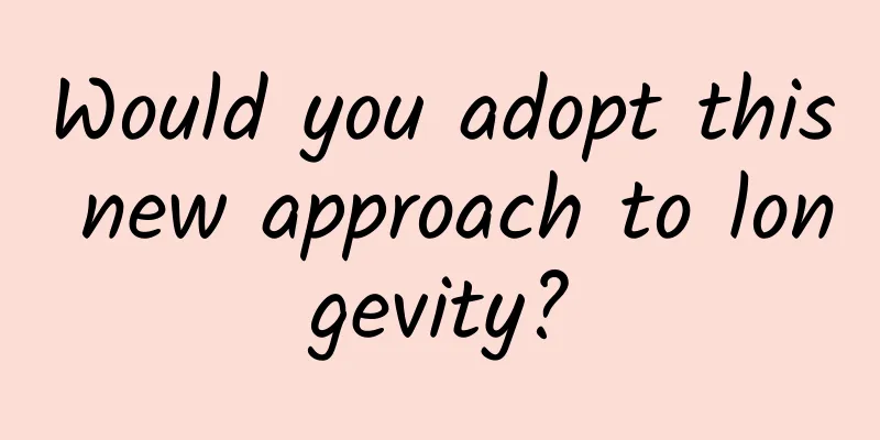 Would you adopt this new approach to longevity?