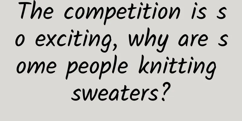 The competition is so exciting, why are some people knitting sweaters?